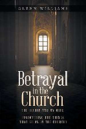 Betrayal in the Church de Glenn Williams