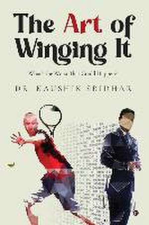 Kaushik Sridhar: ART OF WINGING IT