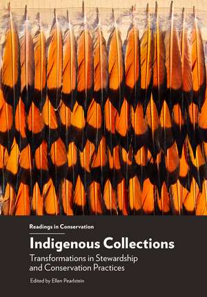 Indigenous Collections: Transformations in Stewardship and Conservation Practices de Ellen Pearlstein