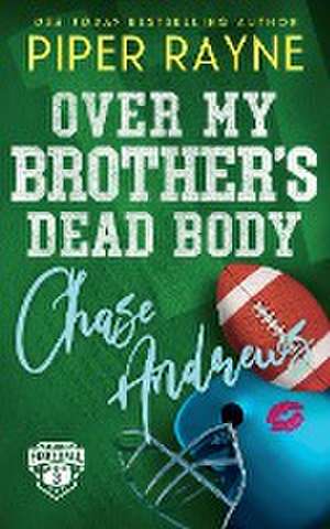 Over My Brother's Dead Body, Chase Andrews de Piper Rayne