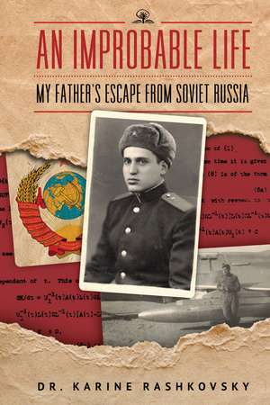An Improbable Life: My Father's Escape from Soviet Russia de Dr. Karine Rashkovsky