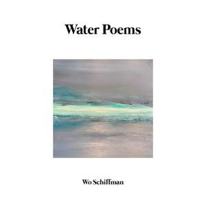 Water Poems de Wo Schiffman
