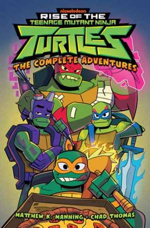 Rise of the Teenage Mutant Ninja Turtles: The Complete Adventures de Chad Thomas