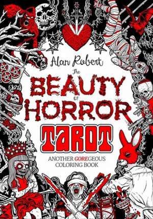 The Beauty of Horror: Tarot Coloring Book: Another Goregeous Coloring Book de Alan Robert