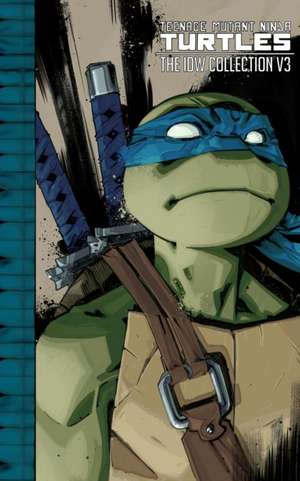 Teenage Mutant Ninja Turtles: The IDW Collection Volume 3 de Kevin Eastman