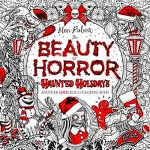 The Beauty of Horror: Haunted Holidays Coloring Book de Alan Robert