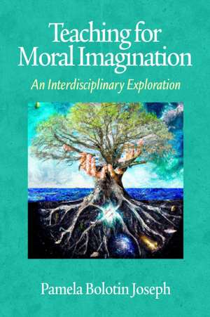 Teaching for Moral Imagination de Pamela Bolotin Joseph