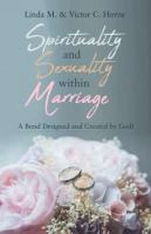 Spirituality and Sexuality Within Marriage de Linda M. Horne