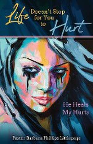 Life Doesn't Stop for You to Hurt de Barbara Phillips Littlepage