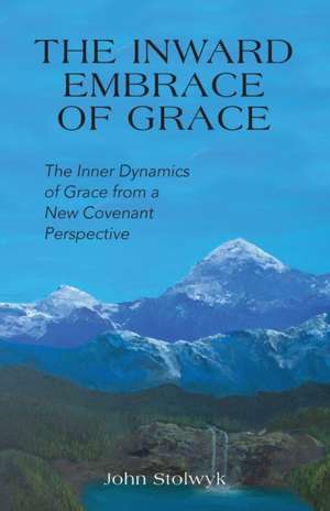 The Inward Embrace of Grace de John Stolwyk