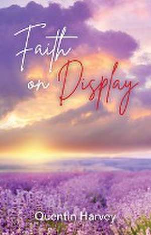 Faith on Display de Quentin Harvey