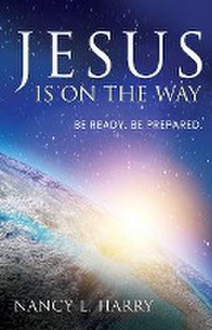 Jesus Is on the Way de Nancy L Harry