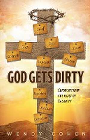 God Gets Dirty de Wendy Cohen