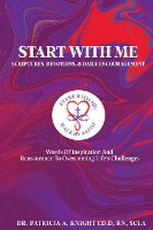 Start with Me Scriptures, Devotions, and Daily Encouragement de Patricia RN Knight Ed. D