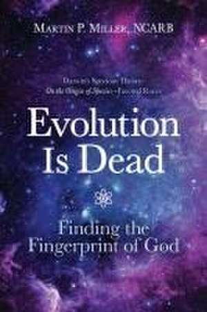 Evolution Is Dead de Martin P. Miller