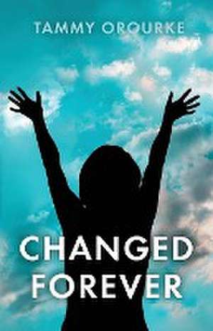 Changed Forever de Tammy Orourke