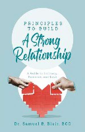 Principles to Build a Strong Relationship de Bcc Samuel B. Blair