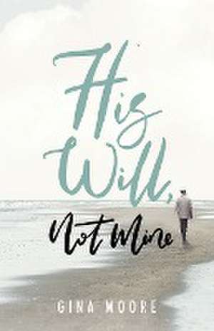 His Will, Not Mine de Gina Moore