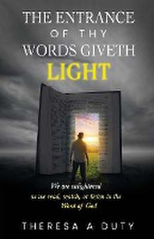 The Entrance of Thy Words Giveth Light de Theresa A. Duty