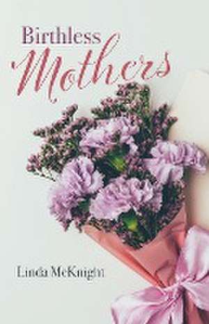 Birthless Mothers de Linda McKnight