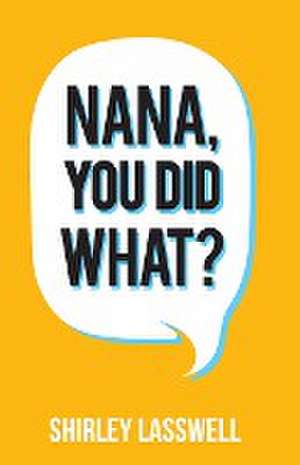 Nana, You Did What? de Shirley Lasswell