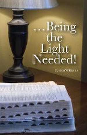 ...Being the Light Needed de Karen Williams