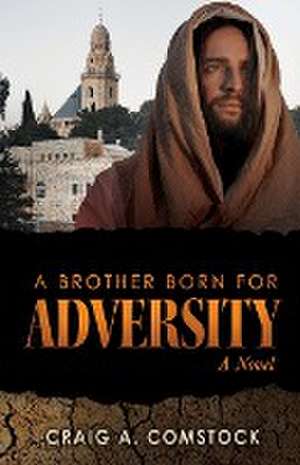 A Brother Born for Adversity de Craig A. Comstock