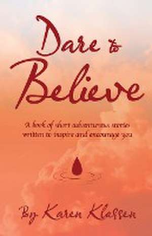 Dare to Believe de Karen Klassen