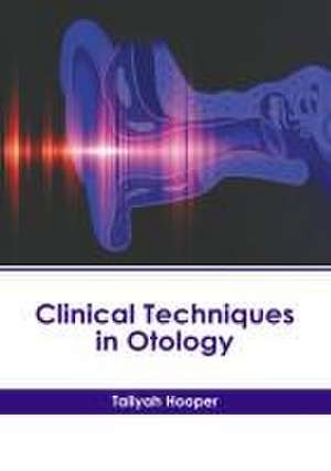 Clinical Techniques in Otology de Taliyah Hooper