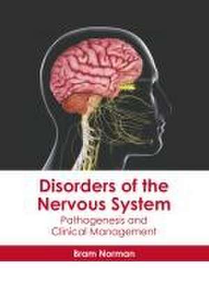 Disorders of the Nervous System: Pathogenesis and Clinical Management de Bram Norman