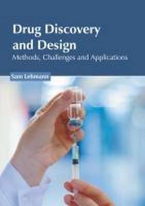 Drug Discovery and Design: Methods, Challenges and Applications de Sam Lehmann