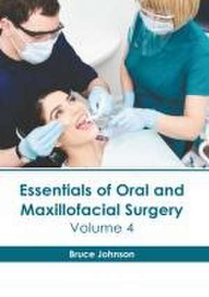 Essentials of Oral and Maxillofacial Surgery: Volume 4 de Bruce Johnson