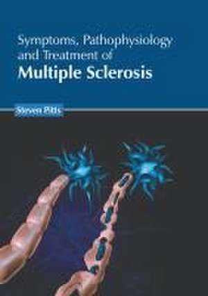 Symptoms, Pathophysiology and Treatment of Multiple Sclerosis de Steven Pitts