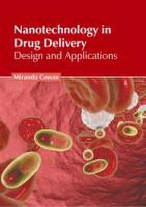 Nanotechnology in Drug Delivery: Design and Applications de Miranda Cowan