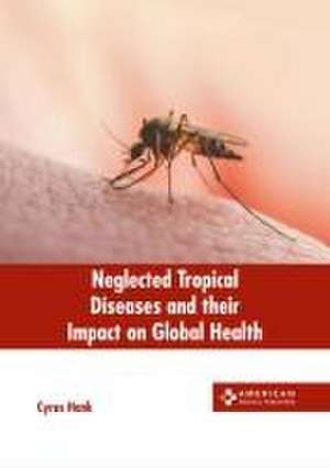 Neglected Tropical Diseases and Their Impact on Global Health de Cyrus Hank