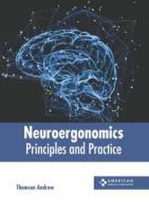 Neuroergonomics: Principles and Practice de Thomson Andrew