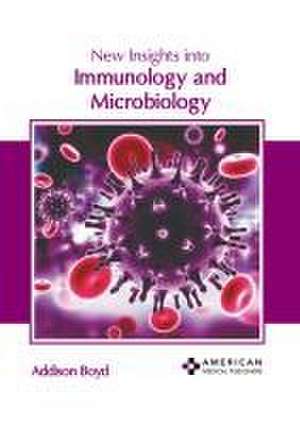 New Insights Into Immunology and Microbiology de Addison Boyd