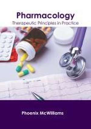 Pharmacology: Therapeutic Principles in Practice de Phoenix McWilliams