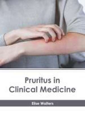 Pruritus in Clinical Medicine de Elise Walters