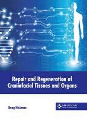 Repair and Regeneration of Craniofacial Tissues and Organs de Doug Hickman