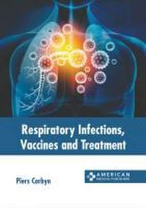 Respiratory Infections, Vaccines and Treatment de Piers Corbyn