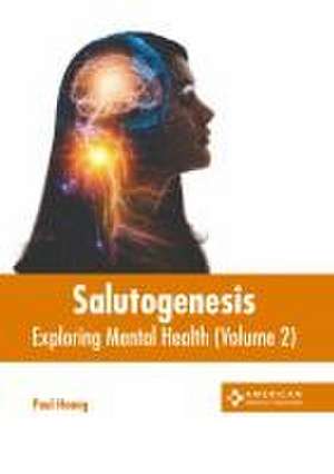 Salutogenesis: Exploring Mental Health (Volume 2) de Paul Hoang