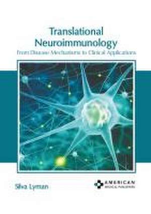 Translational Neuroimmunology: From Disease Mechanisms to Clinical Applications de Silva Lyman