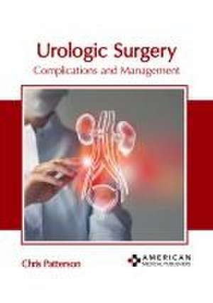 Urologic Surgery: Complications and Management de Chris Patterson