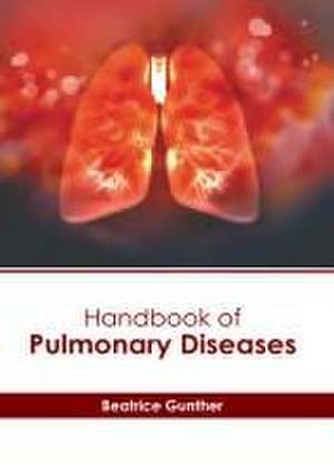 Handbook of Pulmonary Diseases de Beatrice Gunther