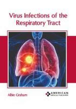 Virus Infections of the Respiratory Tract de Albie Graham