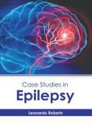 Case Studies in Epilepsy de Leonardo Roberts