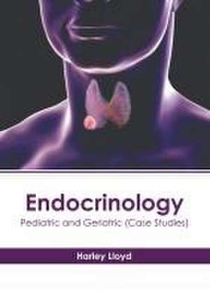 Endocrinology: Pediatric and Geriatric (Case Studies) de Harley Lloyd