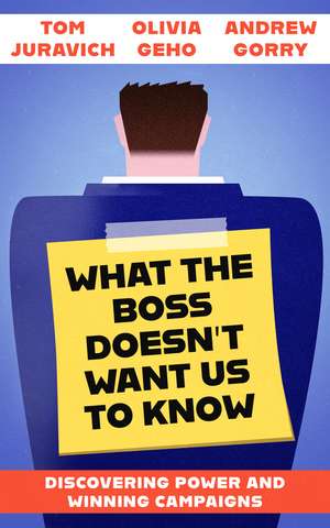 What the Boss Doesn't Want Us to Know: Discovering Power and Winning Campaigns de Tom Juravich