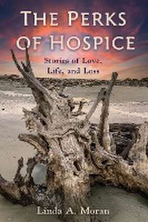 The Perks of Hospice de Linda A. Moran